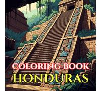 Honduras Adult Coloring Book: Copán Mayan Ruins, Caribbean Beaches, Roatán Reefs, Jungle Wildlife & Central American Culture - A Relaxing Travel Coloring Journey (Adult Coloring Book. World Series.)