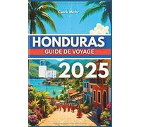 HONDURAS GUIDE DE VOYAGE 2025: Votre passeport pour l'aventure et la détente