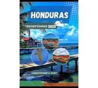 HONDURAS REISEFÜHRER 2025: Entdecken Sie die wilde Schönheit, die lokale Kultur und die verborgenen Schätze Mittelamerikas