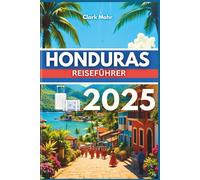 HONDURAS REISEFÜHRER 2025: Ihr Pass für Abenteuer und Entspannung