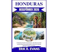 HONDURAS REISEFÜHRER 2026: Entdecken Sie die reiche Kultur, die Naturwunder und die Abenteueraktivitäten, die Sie im Herzen Mittelamerikas erwarten.