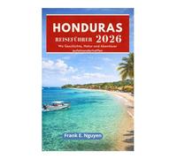 HONDURAS REISEFÜHRER 2026: Wo Geschichte, Natur und Abenteuer aufeinandertreffen