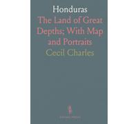 Honduras: The Land of Great Depths; With Map and Portraits