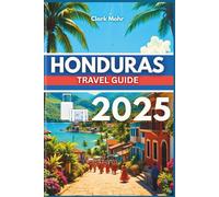 HONDURAS TRAVEL GUIDE 2025: Your Passport to Adventure & Relaxation