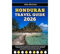 Honduras Travel Guide 2026: Perfect Companion to Explore the Central American country with Caribbean Sea coastlines to the north Like a Local, with All the Essentials for a Smooth and Memorable Trip