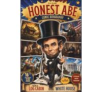 Honest Abe Comic Biography: From a Log Cabin to the White House