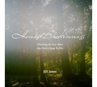 Honest Brokenness: Choosing To Live After My Child Chose To Die