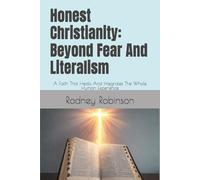 Honest Christianity: Beyond Fear And Literalism: A Faith That Heals And Integrates The Whole Human Experience