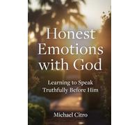 Honest Emotions with God: Learning to Speak Truthfully Before Him