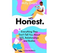 HONEST: Everything They Don't Tell You About Sex, Relationships and Bodies