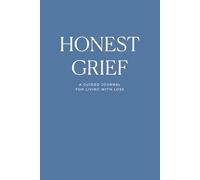 Honest Grief: A Guided Journal for Living with Loss | 150+ Reflective & Supportive Prompts