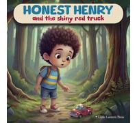Honest Henry and the Shiny Red Truck: A Kids’ Book About Honesty (Little Lessons Series)