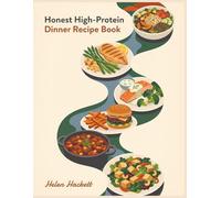 Honest High-Protein Dinner Recipe Book: The Go-To High-Protein Dinner Cookbook: 197 Dishes Ready