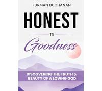 Honest to Goodness: Discovering the Truth & Beauty of a Loving God