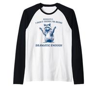 Honestamente, no Creo Que esté Siendo lo Suficientemente dramático Mapache Camiseta Manga Raglan