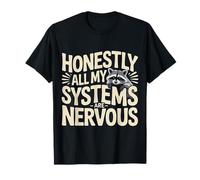 Honestly All My Systems Are Nervous Chaotic Mood - Camiseta