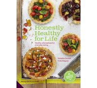 Honestly Healthy for Life: Healthy Alternatives for Everyday Eating