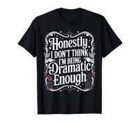 Honestly I Don't Think I'm Being Dramatic Enough - Camiseta