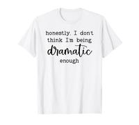 Honestly I Don't Think I'm Being Dramatic Enough Drama Queen Camiseta