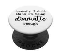 Honestly I Don't Think I'm Being Dramatic Enough Drama Queen PopSockets PopGrip Adhesivo