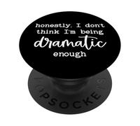Honestly I Dont Think Im Being Dramatic Enough I'm Dramatic PopSockets PopGrip Adhesivo