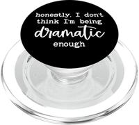 Honestly I Dont Think Im Being Dramatic Enough I'm Dramatic PopSockets PopGrip para MagSafe