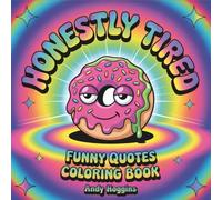 Honestly Tired: Funny Quotes Coloring Book - 40 Cute with Emotionally Objects - Relatable Pages for Adults Relaxation and Self-Care (Rolling in The High Coloring Series)