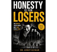 HONESTY IS FOR LOSERS: The Brutal Truth About Why Fake People Win (The Naked Mind Series)