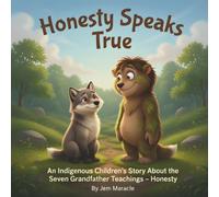 Honesty Speaks True: An Indigenous Children's Story About the Seven Grandfather Teachings - Honesty: 7