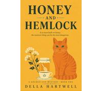 Honey and Hemlock: In A Town Built On Honey, The Sweetest Thing Can Be The Most Dangerous. (A Golden Cup Mystery)