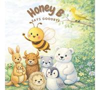 Honey B Says Goodbye: A Sweet Story About Friendship and Saying Goodbye