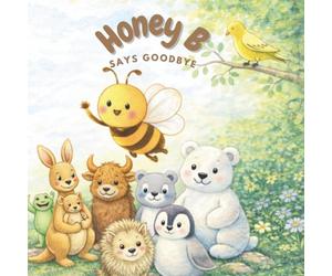 Honey B Says Goodbye: A Sweet Story About Friendship and Saying Goodbye