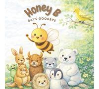 Honey B Says Goodbye: A Sweet Story About Friendship and Saying Goodbye (The adventures of Honey B)