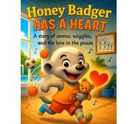 Honey Badger Has a Heart: A story of zooms, wiggles, and the love in the pause