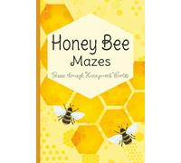 Honey Bee Mazes : Buzz through Honeycomb Worlds: 60 Honeycomb-Style Mazes + Bonus Coloring Pages | A Mindful Nature Puzzle Journey Helping Bees Find ... Gift for All Ages | 6×9, 123 Pages