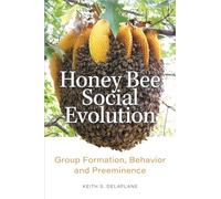 Honey Bee Social Evolution: Group Formation, Behavior, and Preeminence