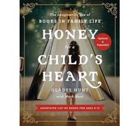 Honey for a Child's Heart Updated and Expanded: The Imaginative Use of Books in Family Life