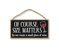 Honey Dew Gifts, Of Course Size Matters No One Wants a Small Glass of Wine, 5 x 10 pulgadas, letrero de vino, decoración de vino, letrero de bebida, arte de pared, letrero colgante, decoración