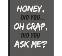 Honey, Did you… Oh Crap, Did You Ask Me?: Write It Down A Funny Notebook Gag Gift for Husbands Seniors Men Groom 120 Lined Pages Wipeable Cover Journal Father's Day Birthday