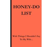 HONEY-DO List With Things I Shouldn't Say To My Wife:: Funny Notebook for Husband, Gag Gift, Friends, Family, Secret Santa, Dirty Santa and Co-workers (Lined Journal with Quotes Every Other Page)
