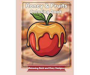 Honey & Fruits Coloring Book: Satisfying Bold and Easy Designs for Adults: Simple Large Print Fruit & Honey Illustrations for Relaxation and Stress Relief