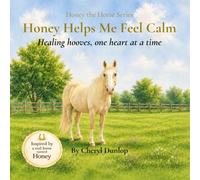 Honey Helps Me Feel Calm: Healing hooves, one heart at a time (Honey the Horse Series)