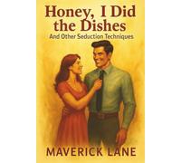 Honey, I Did the Dishes - And Other Seduction Techniques: 20 Real Ways to Be the Husband She Secretly Brags About (Humour)