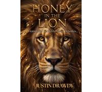 Honey In The Lion: Discovering Sweetness In Life's Battles