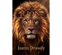 Honey In The Lion: Discovering Sweetness In Life's Battles
