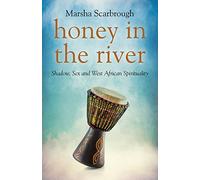 Honey in the River: Shadow, Sex and West African Spirituality by Marsha Scarbrough (29-May-2015) Paperback