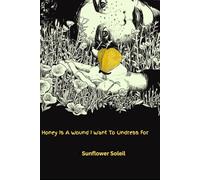 Honey Is A Wound I Want To Undress For