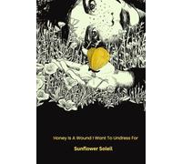 Honey Is A Wound I Want To Undress For