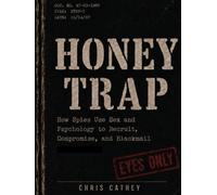 Honey Trap: How Spies Use Sex and Psychology to Recruit, Compromise, and Blackmail