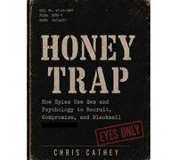Honey Trap: How Spies Use Sex and Psychology to Recruit, Compromise, and Blackmail